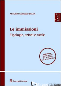 IMMISSIONI. TIPOLOGIE, AZIONI E TUTELE (LE) - DIANA ANTONIO GERARDO