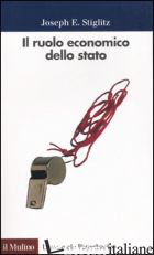 RUOLO ECONOMICO DELLO STATO (IL) - STIGLITZ JOSEPH E.; HEERTJE A. (CUR.)