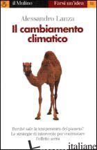 CAMBIAMENTO CLIMATICO (IL) - LANZA ALESSANDRO
