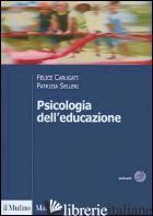 PSICOLOGIA DELL'EDUCAZIONE - CARUGATI FELICE; SELLERI PATRIZIA
