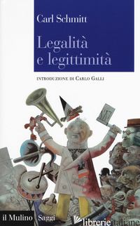 LEGALITA' E LEGITTIMITA' - SCHMITT CARL; GALLI C. (CUR.)