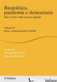BIOPOLITICA, PANDEMIA E DEMOCRAZIA. RULE OF LAW NELLA SOCIETA' DIGITALE. VOL. 2: - PAJNO A. (CUR.); VIOLANTE L. (CUR.)