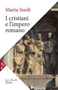 CRISTIANI E L'IMPERO ROMANO (I) - SORDI MARTA
