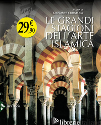 GRANDI STAGIONI DELL'ARTE ISLAMICA (LE) - CURATOLA G. (CUR.)