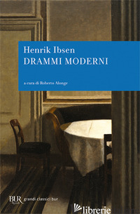 DRAMMI MODERNI - IBSEN HENRIK; ALONGE R. (CUR.)