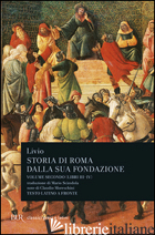 STORIA DI ROMA DALLA SUA FONDAZIONE. TESTO LATINO A FRONTE. VOL. 2: LIBRI 3-4 - LIVIO TITO