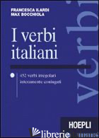VERBI ITALIANI. 452 VERBI IRREGOLARI INTERAMENTE CONIUGATI (I) - ILARDI FRANCESCA; BOCCHIOLA MAX