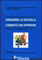 DIRIGERE LA SCUOLA, COMUNITA' CHE APPRENDE - SERGIOVANNI THOMAS J.; COMOGLIO M. (CUR.)