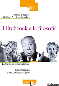 HITCHCOCK E LA FILOSOFIA. LA FINESTRA SUL CORTILE METAFISICO - BAGGETT D. (CUR.); DRUMIN W. A. (CUR.); CICERO V. (CUR.)