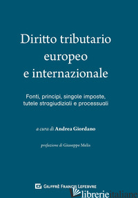 DIRITTO TRIBUTARIO EUROPEO E INTERNAZIONALE FONTI, SINGOLE IMPOSTE, TUTELE STRAG - GIORDANO A. (CUR.)