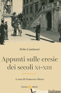 APPUNTI SULLE ERESIE DEI SECOLI XI-XIII - CANTIMORI D. (CUR.)