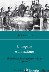 IMPERO E LA NAZIONE. I BRITANNICI E IL RISORGIMENTO ITALIANO (1848-1870) (L') - STRAMACCIONI ALBERTO