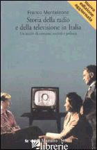 STORIA DELLA RADIO E DELLA TELEVISIONE IN ITALIA. UN SECOLO DI COSTUME, SOCIETA' - MONTELEONE FRANCO