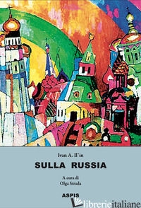 SULLA RUSSIA - IL'IN IVAN; STRADA O. (CUR.)