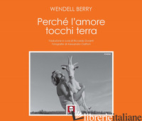 PERCHE' L'AMORE TOCCHI TERRA - BERRY WENDELL