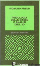 PSICOLOGIA DELLE MASSE E ANALISI DELL'IO - FREUD SIGMUND; PANAITESCU E. Q. (CUR.)