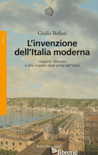 INVENZIONE DELL'ITALIA MODERNA (L') - BOLLATI GIULIO