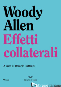 EFFETTI COLLATERALI - ALLEN WOODY; LUTTAZZI D. (CUR.)