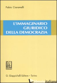 IMMAGINARIO GIURIDICO DELLA DEMOCRAZIA (L') - CIARAMELLI FABIO