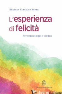 ESPERIENZA DI FELICITA'. FENOMENOLOGIA E CLINICA (L') - RUMKE HENRICUS CORNELIUS; TITTARELLI D. (CUR.)