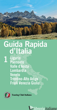 GUIDA RAPIDA D'ITALIA. VOL. 1: LIGURIA, PIEMONTE, VALLE D'AOSTA, LOMBARDIA, VENE - 