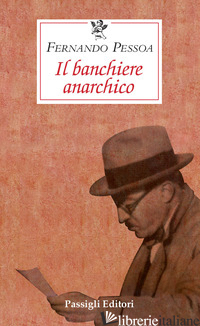 BANCHIERE ANARCHICO (IL) - PESSOA FERNANDO; SERANI U. (CUR.)