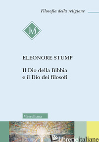 DIO DELLA BIBBIA E DEI FILOSOFI (IL) - STUMP ELEONORE; MIGLIORINI D. (CUR.)