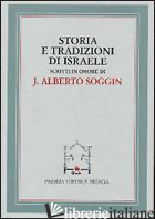 STORIA E TRADIZIONI DI ISRAELE. SCRITTI IN ONORE DI J. ALBERTO SOGGIN - GARRONE D. (CUR.); ISRAEL F. (CUR.)