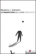INQUIETUDINI DELL'UOMO ONNIPOTENTE (LE) - SALVADORI MASSIMO L.