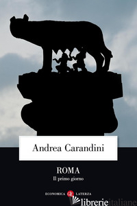 ROMA. IL PRIMO GIORNO - CARANDINI ANDREA