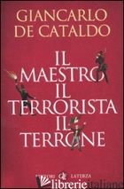 MAESTRO IL TERRORISTA IL TERRONE (IL) - DE CATALDO GIANCARLO