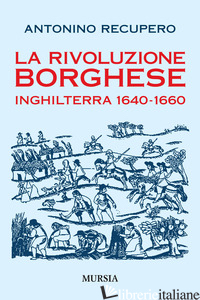 RIVOLUZIONE BORGHESE IN INGHILTERRA (1640-1660) (LA) - RECUPERO ANTONINO