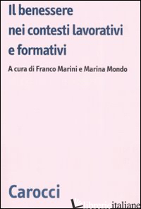 BENESSERE NEI CONTESTI LAVORATIVI E FORMATIVI (IL) - MARINI F. (CUR.); MONDO M. (CUR.)