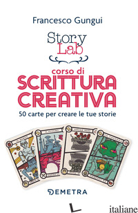 STORY LAB. CORSO DI SCRITTURA CREATIVA. 50 CARTE PER CREARE LE TUE STORIE. CON 5 - GUNGUI FRANCESCO