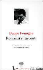 ROMANZI E RACCONTI - FENOGLIO BEPPE; ISELLA D. (CUR.)