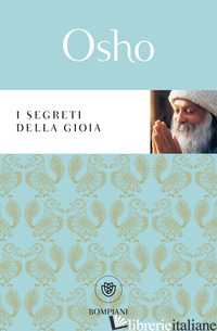SEGRETI DELLA GIOIA (I) - OSHO; VIDEHA S. A. (CUR.)