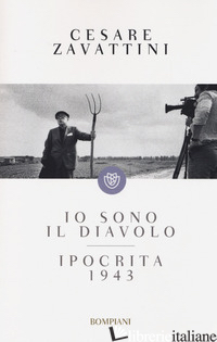 IO SONO IL DIAVOLO-IPOCRITA 1943 - ZAVATTINI CESARE; CIRILLO S. (CUR.)