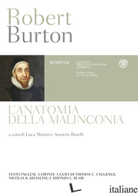 ANATOMIA DELLA MALINCONIA. TESTO INGLESE A FRONTE (L') - BURTON ROBERT; MANINI L. (CUR.); ROSELLI A. (CUR.)