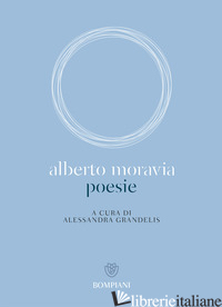 POESIE - MORAVIA ALBERTO; GRANDELIS A. (CUR.)