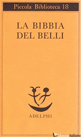 BIBBIA DEL BELLI (LA) - BELLI GIOACHINO; GIBELLINI P. (CUR.)