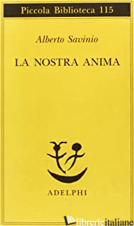 NOSTRA ANIMA (LA) - SAVINIO ALBERTO