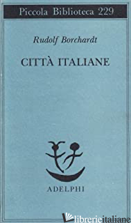 CITTA' ITALIANE - BORCHARDT RUDOLF; MARIANELLI M. (CUR.)