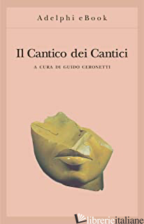 CANTICO DEI CANTICI (IL) - CERONETTI G. (CUR.)