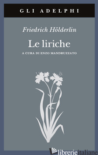 LIRICHE. TESTO A FRONTE (LE) - HOLDERLIN FRIEDRICH; MANDRUZZATO E. (CUR.)