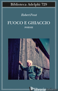 FUOCO E GHIACCIO. TESTO ORIGINALE A FRONTE - FROST ROBERT; FATICA O. (CUR.)