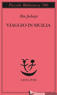 VIAGGIO IN SICILIA - JUBAYR IBN; CALASSO G. (CUR.)