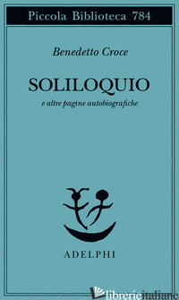 SOLILOQUIO E ALTRE PAGINE AUTOBIOGRAFICHE - CROCE BENEDETTO; GALASSO G. (CUR.)