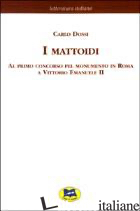 MATTOIDI AL PRIMO CONCORSO PEL MONUMENTO IN ROMA A VITTORIO EMANUELE II [1884] ( - DOSSI CARLO