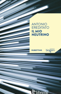 MIO NEUTRINO (IL) - EREDITATO ANTONIO