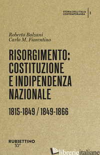 RISORGIMENTO: COSTITUZIONE E INDIPENDENZA NAZIONALE. 1815-1849 / 1849-1866 - BALZANI ROBERTO